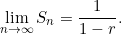 \[\lim \limits_{n \to \infty}S_n =\displaystyle \frac {1}{1-r}.\]