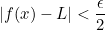 |f(x)-L|<\displaystyle \frac{\epsilon}{2}