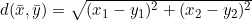 d(\bar{x},\bar{y})=\sqrt{(x_1-y_1)^2+(x_2-y_2)^2}