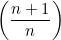 \left(\displaystyle \frac{n+1}{n}\right)