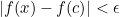 |f(x)-f(c)|<\epsilon