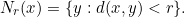 \[N_r(x) = \{y: d(x,y) < r\}.\]