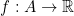 f:A\rightarrow\mathbb{R}