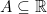 A\subseteq\mathbb{R}