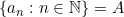 \{a_n:n \in \mathbb{N}\}=A