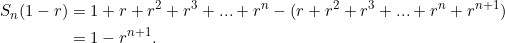 \begin{equation*} \begin {split} S_n (1-r)&=1+r+r^2+r^3+...+r^n-(r+r^2+r^3+...+r^n+r^{n+1})\\ &=1-r^{n+1}. \end{split} \end{equation*}