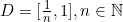 D =[\frac{1}{n},1], n \in \mathbb{N}