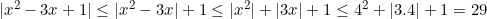 \[|x^2-3x+1| \leq |x^2-3x|+1 \leq |x^2|+|3x|+1 \leq 4^2+|3.4|+1=29\]