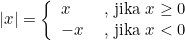 \begin{equation*}|x|=\displaystyle\left\{\begin{array}{ll}x&\mbox{ , jika $x\geq 0$}\\-x &\mbox{ , jika $x<0$}\end{array} \right.\end{equation*}