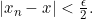 |x_n-x|<\frac {\epsilon}{2}.