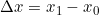 \Delta x=x_{1}-x_{0}