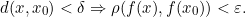 \[d(x, x_0)< \delta \Rightarrow \rho(f(x),f(x_0)) < \varepsilon.\]