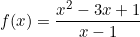 f(x)=\displaystyle \frac {x^2-3x+1}{x-1}