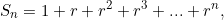 \[S_n=1+r+r^2+r^3+...+r^n,\]