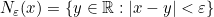 N_\varepsilon(x)=\{y \in \mathbb{R}: |x-y| < \varepsilon\}