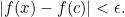 \begin{equation*} |f(x)-f(c)|<\epsilon.\end{equation*}