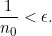 \displaystyle \frac {1}{n_0}<\epsilon.