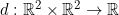 d : \mathbb{R}^2\times\mathbb{R}^2 \rightarrow \mathbb{R}