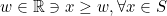 w \in \mathbb{R} \ni x \geq w,\forall x \in S