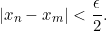 \[|x_n-x_m|<\frac {\epsilon}{2}.\]