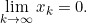 \lim \limits_{k \to \infty} x_k=0.