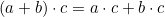 (a+b)\cdot c=a\cdot c+ b \cdot c