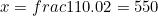 x=frac{11}{0.02}=550