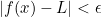 |f(x)-L|<\epsilon