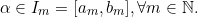 \[\alpha \in I_m=[a_m,b_m],\forall m \in \mathbb{N}.\]