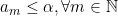 a_m\leq\alpha, \forall m \in \mathbb{N}