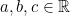 a, b,c \in \mathbb{R}