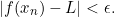 \begin{equation*} |f(x_{n})-L|<\epsilon. \end{equation*}