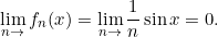 \begin{equation*} \lim_{n\rightarrow}{f_{n}(x)}=\lim_{n\rightarrow}{\frac{1}{n}\sin x}=0. \end{equation*}