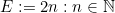 E:={2n:n\in\mathbb{N}}