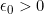 \epsilon_{0}>0