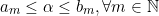 \[a_m\leq\alpha\leq b_m,\forall m \in \mathbb{N}\]