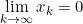 \lim \limits_{k \to \infty} x_k = 0