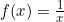 f(x)=\frac{1}{x}