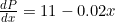 \[ \begin{array}{rllll} \frac{dP}{dx}=11-0.02 x \end{array} \]