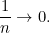 \displaystyle \frac {1}{n} \rightarrow 0.