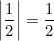 \left|\displaystyle\frac{1}{2}\right|=\displaystyle\frac{1}{2}