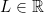 L\in\mathbb{R}