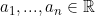 a_1, ..., a_n \in \mathbb{R}