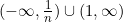 (-\infty, \frac{1}{n}) \cup (1, \infty)