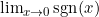 \lim_{x\rightarrow 0}{\text{sgn}(x)}