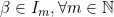 \beta \in I_m, \forall m \in \mathbb{N}