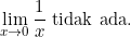 \begin{equation*} \lim_{x\rightarrow 0}{\frac{1}{x}}~\text{tidak ada.} \end{equation*}