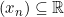 (x_n) \subseteq\mathbb{R}