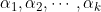 \alpha_1, \alpha_2, \cdots, \alpha_k