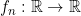 f_{n}:\mathbb{R}\rightarrow\mathbb{R}